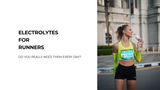 Electrolytes for Runners: Do You Really Need Them Every Day?